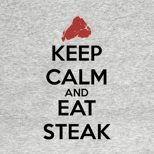 Keep Calm & Eat Steak by CrankySkunk